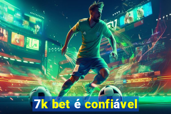 7k bet é confiável